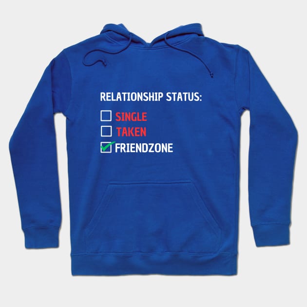 Relationship Status Single, Taken, Friendzone Hoodie by GP SHOP